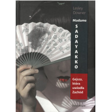 Madame Sadayakko : gejsza, która uwiodła Zachód